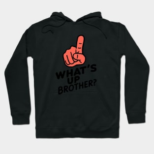 Whats up brother Hoodie